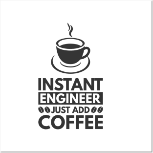 Instant engineer just add Coffee Posters and Art